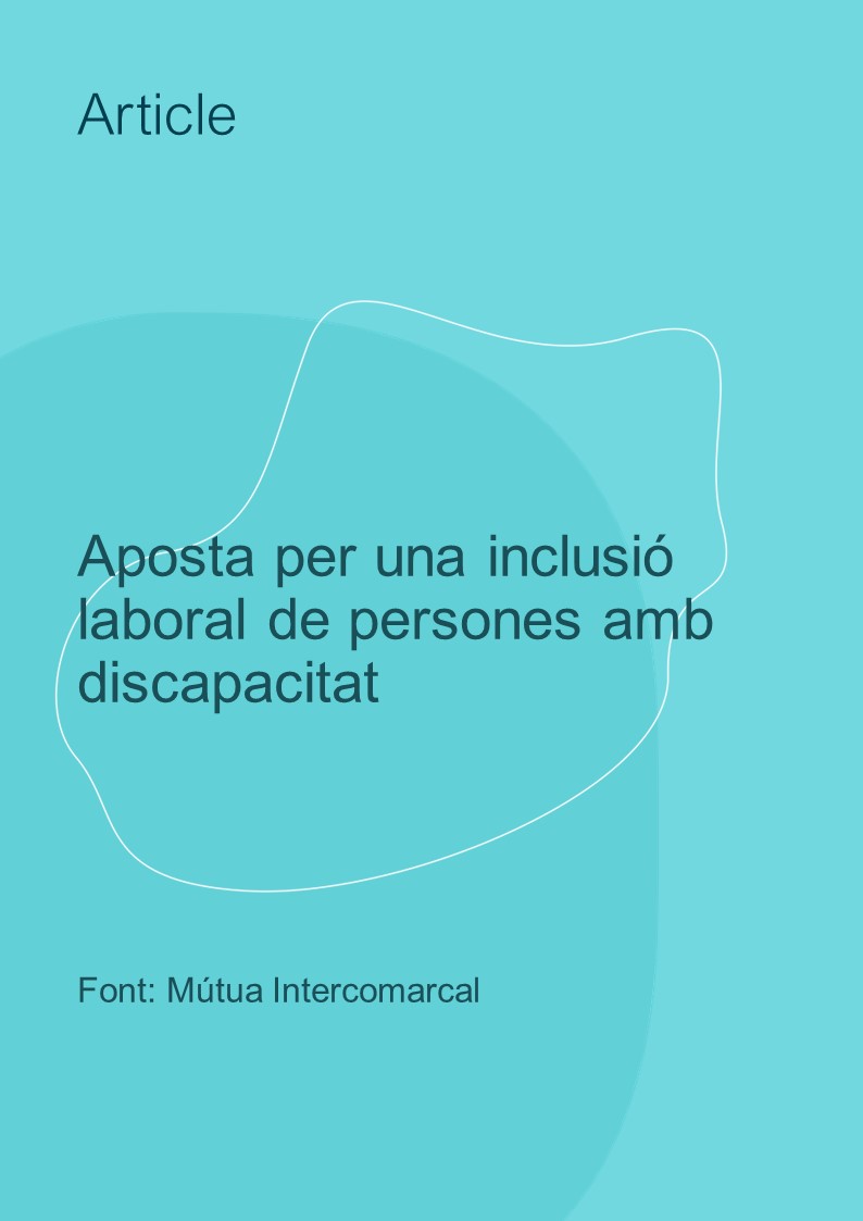 Inclusió laboral i discapacitat Aposta per una inclusió laboral de persones amb discapacitat